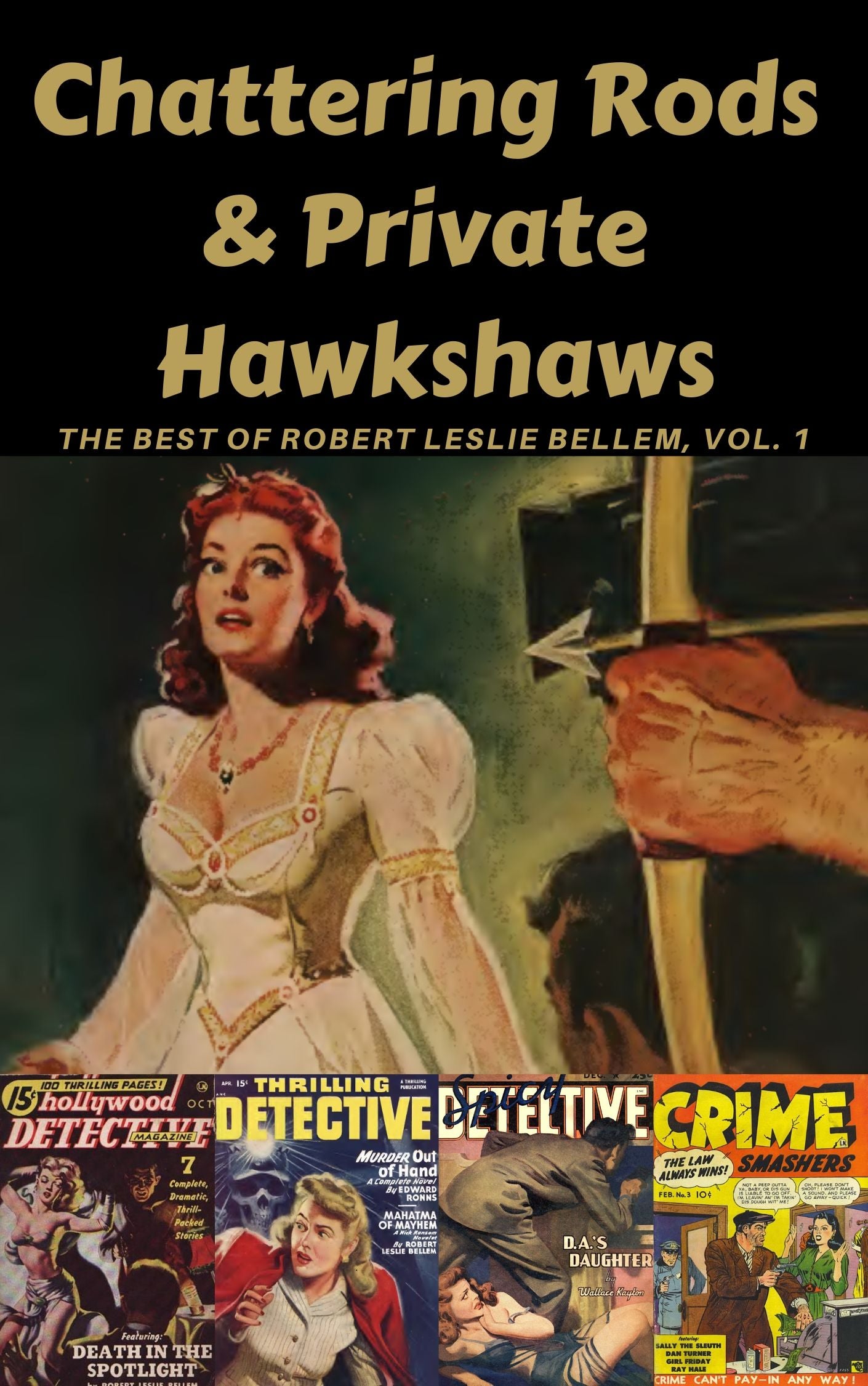 Chattering Rods & Private Hawkshaws: The Best of Robert Leslie Bellem, Vol. 1