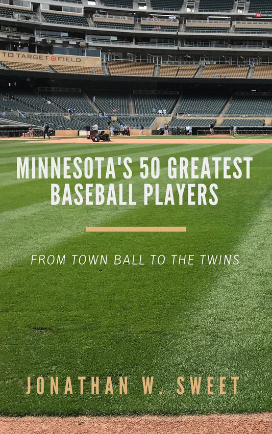 Minnesota’s 50 Greatest Baseball Players by Jonathan W. Sweet (Signed)